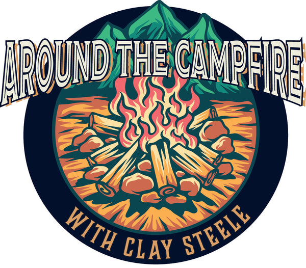 Around the Campfire with Clay Steele